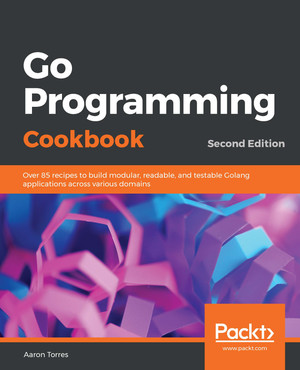Go Programming Cookbook, Second Edition - Go Programming Cookbook ...