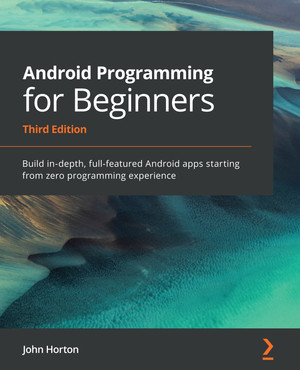 Android Programming for Beginners - Third Edition [Book]