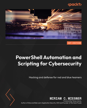 PowerShell Automation and Scripting for Cybersecurity - PowerShell ...