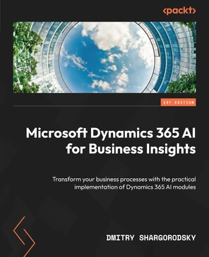 Chapter 1: Introduction and Architectural Overview of Dynamics 365 AI ...
