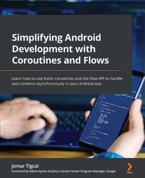 Simplifying Android Development with Coroutines and Flows [Book]