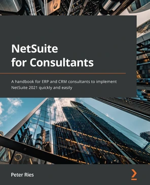 Chapter 1: Introduction to the NetSuite Ecosystem, Platform, and ...