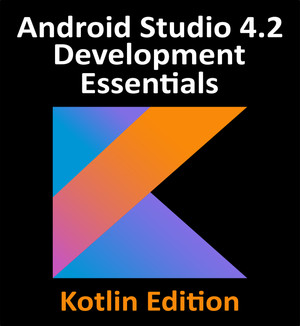 Android Studio 4.2 Development Essentials - Kotlin Edition [Book]