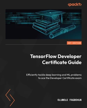 TensorFlow Developer Certificate Guide [Book]