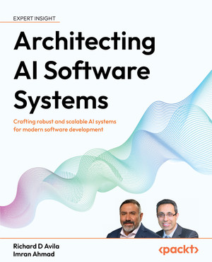 Architecting AI Software Systems [Book]