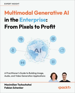 Multimodal Generative AI in the Enterprise: From Pixels to Profit [Book]