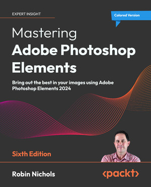 Mastering Adobe Photoshop Elements - Sixth Edition