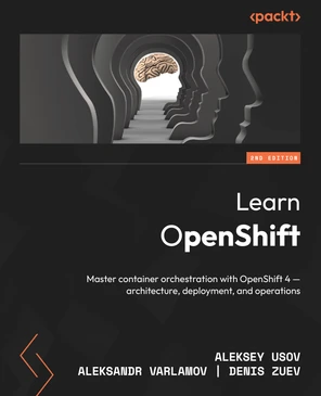 Learn OpenShift - Second Edition [Book]