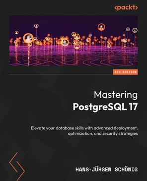 Mastering PostgreSQL 17 - Sixth Edition [Book]