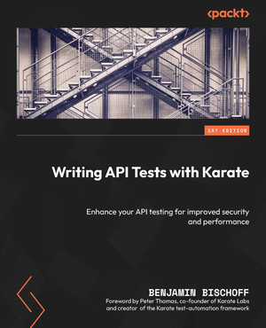Chapter 6: More Advanced Karate Features - Writing API Tests with ...