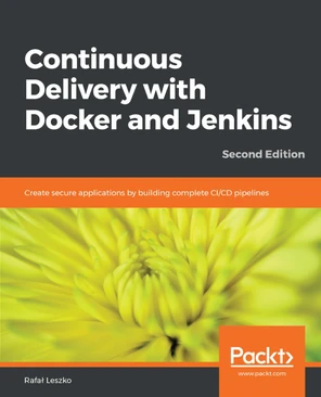 Continuous Delivery with Docker and Jenkins - Second Edition [Book]