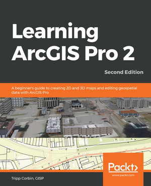 Learning ArcGIS Pro 2 - Second Edition [Book]