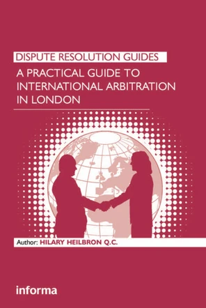 A Practical Guide to International Arbitration in London [Book]