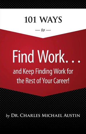 101 Ways to Find Work...And Keep Finding Work for the Rest of Your ...