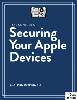 Take Control of Securing Your Apple Devices [Book]