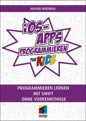 iOS-Apps programmieren für Kids - Programmieren lernen mit Swift ohne ...