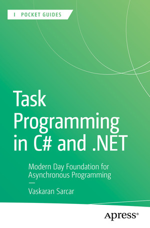 Task Programming in C# and .NET: Modern Day Foundation for Asynchronous Programming