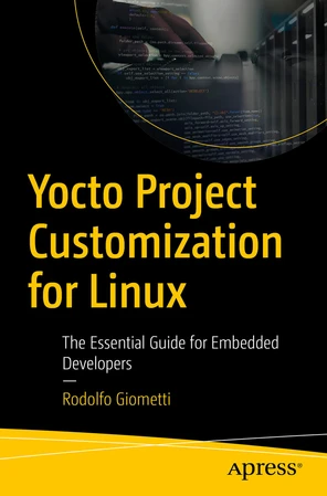 Yocto Project Customization for Linux: The Essential Guide for Embedded ...