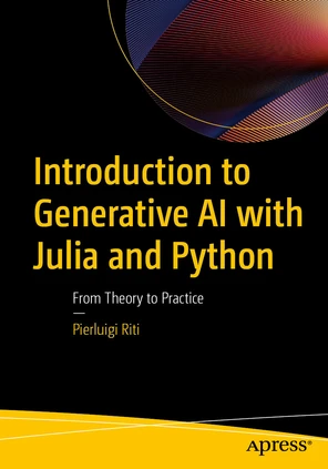 Introduction to Generative AI with Julia and Python: From Theory to ...