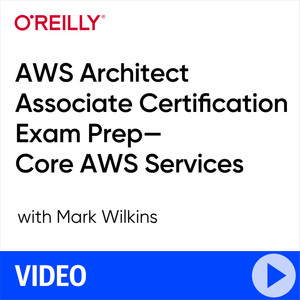 AWS Architect Associate Certification Exam Prep—Core AWS Services