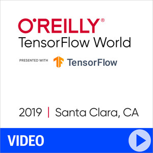 O'Reilly TensorFlow World 2019 - Santa Clara, CA