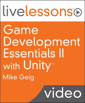 Game Development Essentials II with Unity LiveLessons (Video Training)