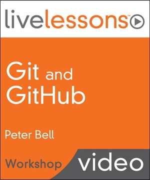 Git and GitHub LiveLessons—Workshop (Video Training) [Video]