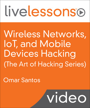 Wireless Networks, IoT, and Mobile Devices Hacking (The Art of Hacking Series)