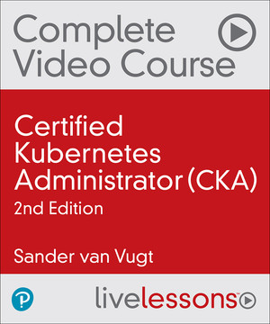 Certified Kubernetes Administrator (CKA), 2nd Ed