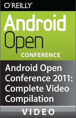 Android Open Conference 2011: Complete Video Compilation