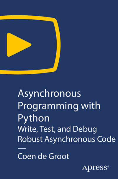 Asynchronous Programming with Python: Write, Test, and Debug Robust ...