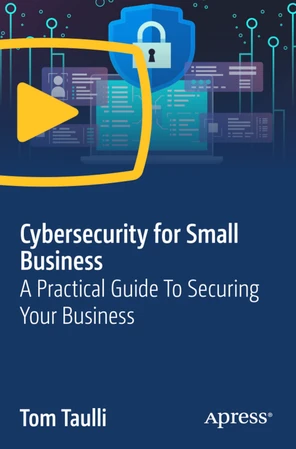 Cybersecurity for Small Business: A Practical Guide To Securing Your ...