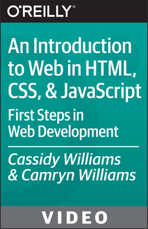An Introduction to Web Development in HTML, CSS, and JavaScript [Video]