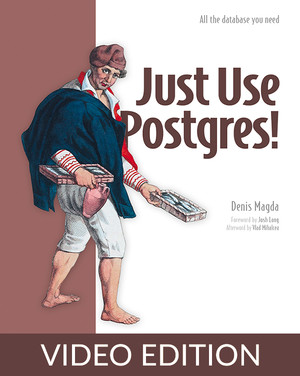 Just Use Postgres! Video Edition