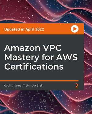 Amazon VPC Mastery for AWS Certifications