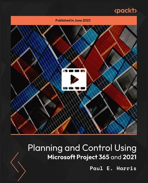 Planning and Control Using Microsoft Project 365 and 2021 [Video]