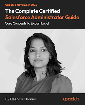 The Complete Certified Salesforce Administrator Guide [Video]