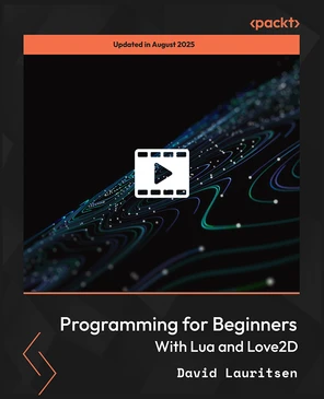 Programming for Beginners with Lua and Love2D [Video]