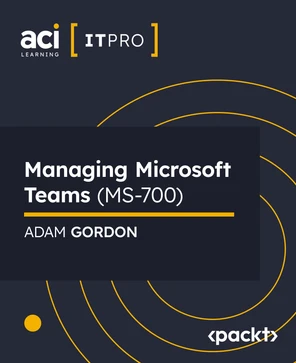 Managing Microsoft Teams (MS-700) [Video]