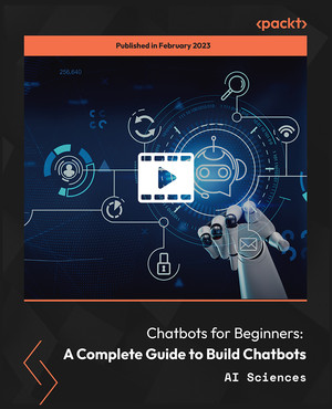 Chatbots for Beginners: A Complete Guide to Build Chatbots [Video]