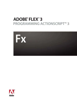 ADOBE® FLEX® 3: PROGRAMMING ACTIONSCRIPT™ 3.0