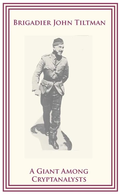 Brigadier John Tiltman: A Giant among Cryptanalysts