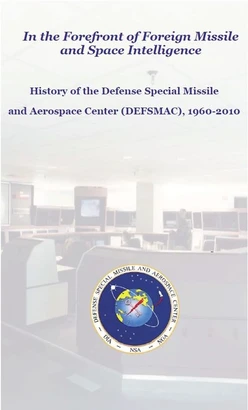In the Forefront of Foreign Missile and Space Intelligence History of the Defense Special Missile and Aerospace Center (DEFSMAC), 1960-2010
