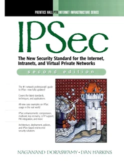 IPSec: The New Security Standard for the Internet, Intranets, and Virtual Private Networks, Second Edition