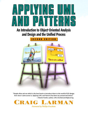 Applying UML and Patterns: An Introduction to Object-Oriented Analysis and Design and the Unified Process, Second Edition