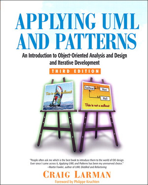 Applying UML and Patterns: An Introduction to Object-Oriented Analysis and Design and Iterative Development, Third Edition
