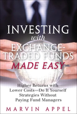 Investing with Exchange Traded Funds Made Easy: Higher Returns with Lower Costs—Do It Yourself Strategies Without Paying Fund Managers