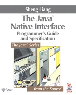 Java™ Native Interface: Programmer’s Guide and Specification, The