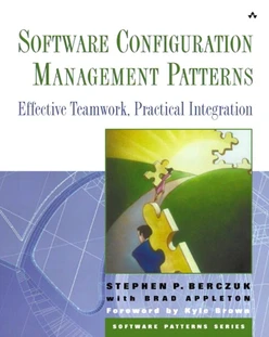 Software Configuration Management Patterns: Effective Teamwork, Practical Integration