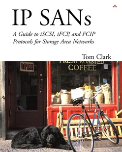 IP SANs: A Guide to iSCSI, iFCP, and FCIP Protocols for Storage Area Networks